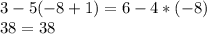 3-5(-8+1)=6-4*(-8) \\ &#10;38=38