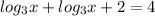 log_{3}x+log_{3}x+2=4