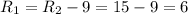 R_{1}=R_{2}-9=15-9=6