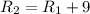 R_{2}=R_{1}+9