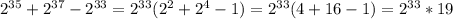 2^{35}+2^{37}-2^{33}=2^{33}(2^{2}+2^{4}-1)=2^{33}(4+16-1)=2^{33}*19