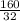 \frac{160}{32}