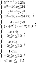 \left \{ {{5^{4x-1}125;} \atop {x^2-10x \leq 24} \right;\\ \left \{ {{5^{4x-1}5^3;} \atop {x^2-10x -24 \leq 0} \right;\\ \left \{ {{4x-13;} \atop {(x+2)(x-12) \leq 0} \right;\\ \left \{ {{4x4;} \atop {-2 \leq x \leq 12} \right;\\ \left \{ {{x1;} \atop {-2 \leq x \leq 12} \right;\\ \left \{ {{1<x;} \atop {-2 \leq x \leq 12} \right;\\ 1<x \leq 12