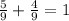 \frac{5}{9}+\frac{4}{9}=1