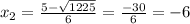  x_{2}=\frac{5-\sqrt{1225}}{6}=\frac{-30}{6}=-6