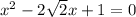 x^2-2\sqrt{2}x+1=0