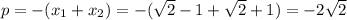 p=-(x_1+x_2)=-(\sqrt{2}-1+\sqrt{2}+1)=-2\sqrt{2}