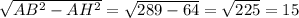 \sqrt{AB^2-AH^2} = \sqrt{289-64} = \sqrt{225} =15