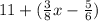 11+(\frac{3}{8}x-\frac{5}{6})