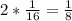 2 * \frac{1}{16} = \frac{1}{8}