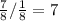 \frac{7}{8} / \frac{1}{8} = 7