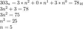 303_n=3*n^2+0*n^1+3*n^0=78_{10}\\3n^2+3=78\\3n^2=75\\n^2=25\\n=5