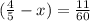 ( \frac{4}{5}-x)= \frac{11}{60}