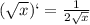 ( \sqrt{x} )`= \frac{1}{2 \sqrt{x} }