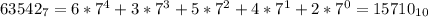 63542_7 = 6*7^4+3*7^3+5*7^2+4*7^1+2*7^0 = 15710_{10}