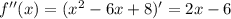 f''(x)=(x^2-6x+8)'=2x-6