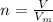 n=\frac{V}{V_{m}}