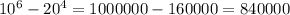 10^{6}-20^{4}=1000000-160000=840000