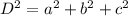 D^{2}=a^{2}+b^{2}+c^{2}