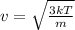 v=\sqrt\frac{3kT}{m}