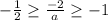 - \frac{1}{2} \geq \frac{-2}{a} \geq -1