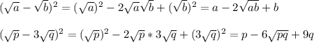 ( \sqrt{a} - \sqrt{b})^2=( \sqrt{a} ) ^2-2 \sqrt{a} \sqrt{b} +( \sqrt{b} )^2=a-2 \sqrt{ab}+b\\\\( \sqrt{p} - 3\sqrt{q})^2=( \sqrt{p} ) ^2-2 \sqrt{p} *3 \sqrt{q} +( 3\sqrt{q} )^2=p-6\sqrt{pq}+9q