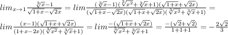 lim_{x\to 1}\frac{\sqrt[3]{x}-1}{\sqrt{1+x}-\sqrt{2x}}=lim\frac{(\sqrt[3]{x}-1)(\sqrt[3]{x^2}+\sqrt[3]{x}+1)(\sqrt{1+x}+\sqrt{2x})}{(\sqrt{1+x}-\sqrt{2x})(\sqrt{1+x}+\sqrt{2x})(\sqrt[3]{x^2}+\sqrt[3]{x}+1)}=\\\\lim\frac{(x-1)(\sqrt{1+x}+\sqrt{2x})}{(1+x-2x)(\sqrt[3]{x^2}+\sqrt[3]{x}+1)}=lim\frac{-(\sqrt{1+x}+\sqrt{2x})}{\sqrt[3]{x^2}+\sqrt[3]{x}+1}=\frac{-(\sqrt2+\sqrt2)}{1+1+1}=-\frac{2\sqrt2}{3}