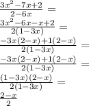 \frac{3x^2-7x+2}{2-6x}=\\ \frac{3x^2-6x-x+2}{2(1-3x)}=\\ \frac{-3x(2-x)+1(2-x)}{2(1-3x)}=\\ \frac{-3x(2-x)+1(2-x)}{2(1-3x)}=\\ \frac{(1-3x)(2-x)}{2(1-3x)}=\\ \frac{2-x}{2}