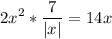 \displaystyle 2x^2* \frac{7}{|x|}=14x 