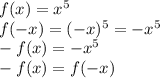 f(x)=x^5\\f(-x)=(-x)^5=-x^5\\-f(x)=-x^5\\-f(x)=f(-x)