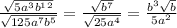 \frac{\sqrt{5a^3b^1^2}}{\sqrt{125a^7b^5}}=\frac{\sqrt{b^7}}{\sqrt{25a^4}}=\frac{b^3\sqrt{b}}{5a^2}