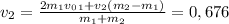 v_2= \frac{2m_1v_0_1+v_2(m_2-m_1)}{m_1+m_2}=0,676