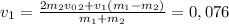 v_1= \frac{2m_2v_0_2+v_1(m_1-m_2)}{m_1+m_2}=0,076