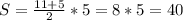 S=\frac{11+5}{2} *5=8*5=40