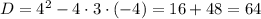 D = 4^2 - 4 \cdot 3 \cdot (-4) = 16 + 48 = 64