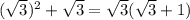 (\sqrt 3)^2 + \sqrt 3 = \sqrt3 (\sqrt3 +1)