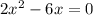 2 x^{2} -6x=0