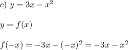 c) \ y=3x-x^2 \\ \\ y = f(x) \\ \\ &#10;f(-x) = -3x - (-x)^2 = -3x - x^2