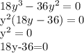 18y^3-36y^2=0&#10;&#10;y^2(18y-36)=0&#10;&#10;y^2=0&#10;&#10;18y-36=0&#10;