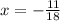 x= -\frac{11}{18}