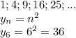 1;4;9;16;25;...&#10;\\\&#10;y_n=n^2&#10;\\\&#10;y_6=6^2=36