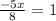 \frac{-5x}{8} =1