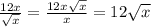 \frac{12x}{\sqrt{x}}=\frac{12x\sqrt{x}}{x}=12\sqrt{x}