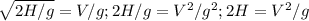 \sqrt{2H/g}=V/g; 2H/g=V^2/g^2; 2H=V^2/g