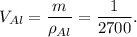 V_{Al} = \dfrac{m}{\rho_{Al}} = \dfrac{1}{2700}.