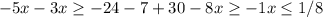 -5x-3x\geq-24-7+30 -8x\geq-1 x\leq1/8 