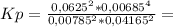 Kp= \frac{0,0625^{2} *0,00685^{4}}{0,00785^{2} *0,04165^{2}}=