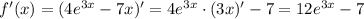 f'(x)=(4e^{3x}-7x)'=4e^{3x}\cdot (3x)'-7=12e^{3x}-7