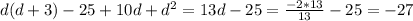 d(d+3)-25+10d+d^{2} =13d-25= \frac{-2*13}{13} -25=-27