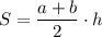 S=\dfrac{a+b}{2}\cdot h